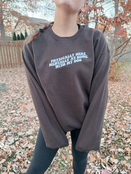 Chocolate Brown Mentally At Home With My Dog Sweatshirt