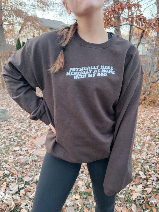 Chocolate Brown Mentally At Home With My Dog Sweatshirt
